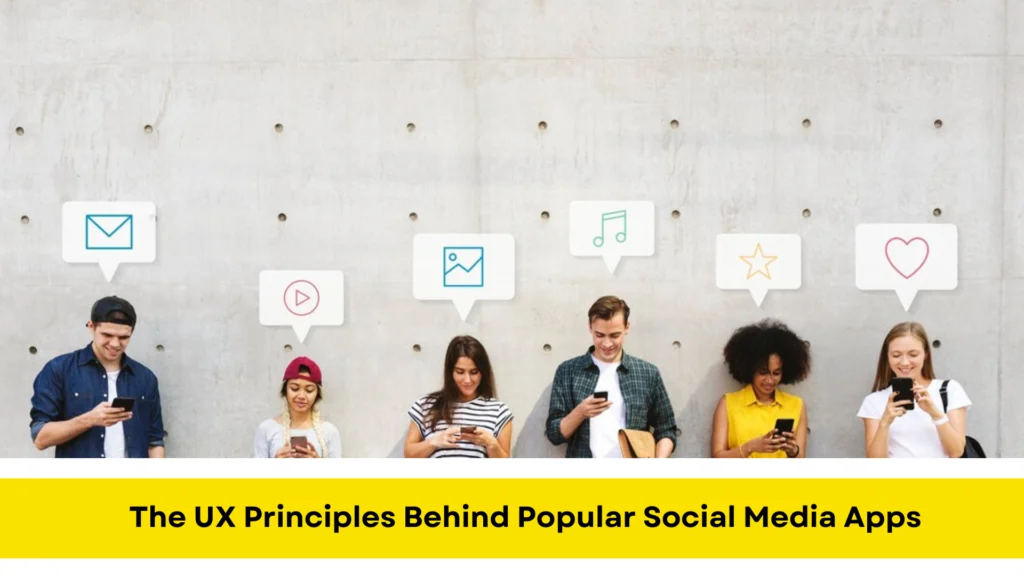 The UX Principles Behind Popular Social Media Apps