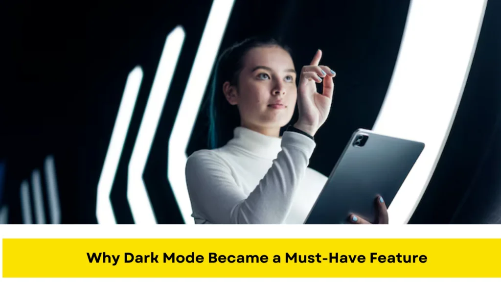 Why Dark Mode Became a Must-Have Feature